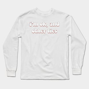 I'm ok and other lies Long Sleeve T-Shirt